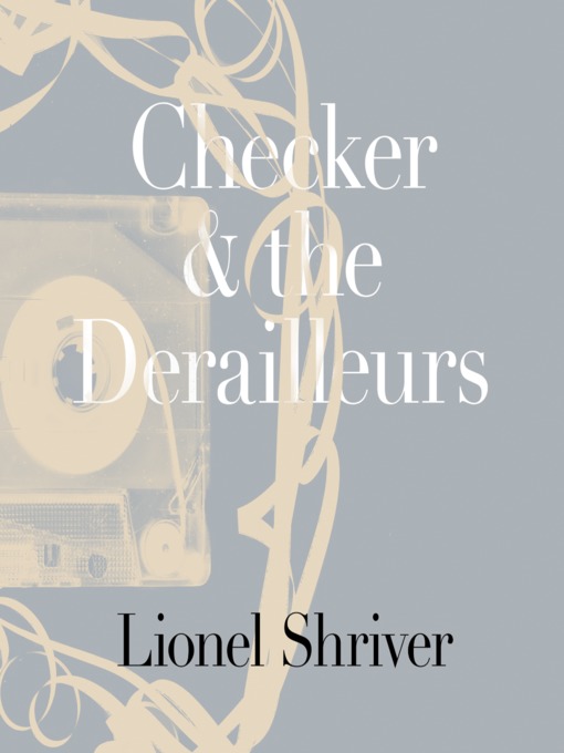 Title details for Checker and the Derailleurs by Lionel Shriver - Available